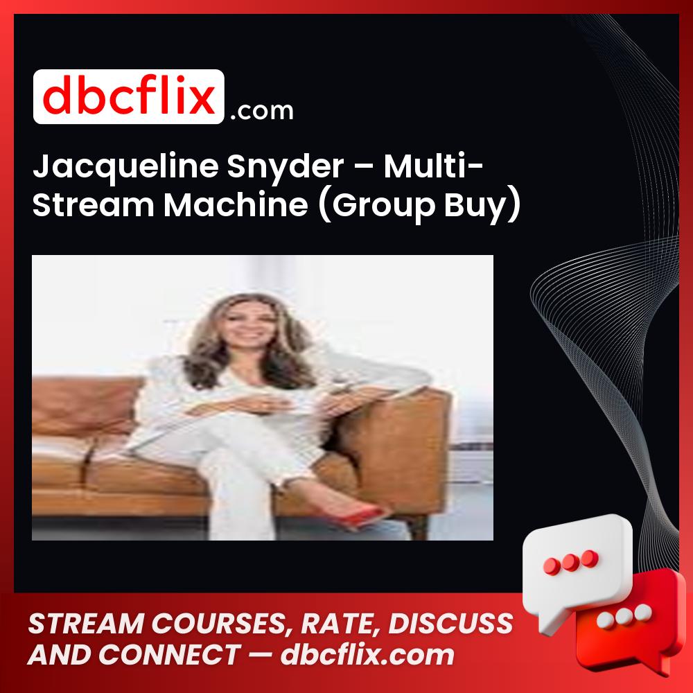Jacqueline Snyder – Multi-Stream Machine (Group Buy) free downoad, dbcflix, dbcflix.com, storedbc.com, downloadbusinesscourse, mega, google drive