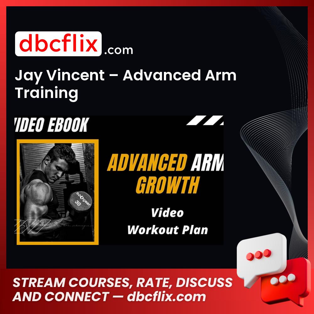 Jay Vincent – Advanced Arm Training free downoad, dbcflix, dbcflix.com, storedbc.com, downloadbusinesscourse, mega, google drive
