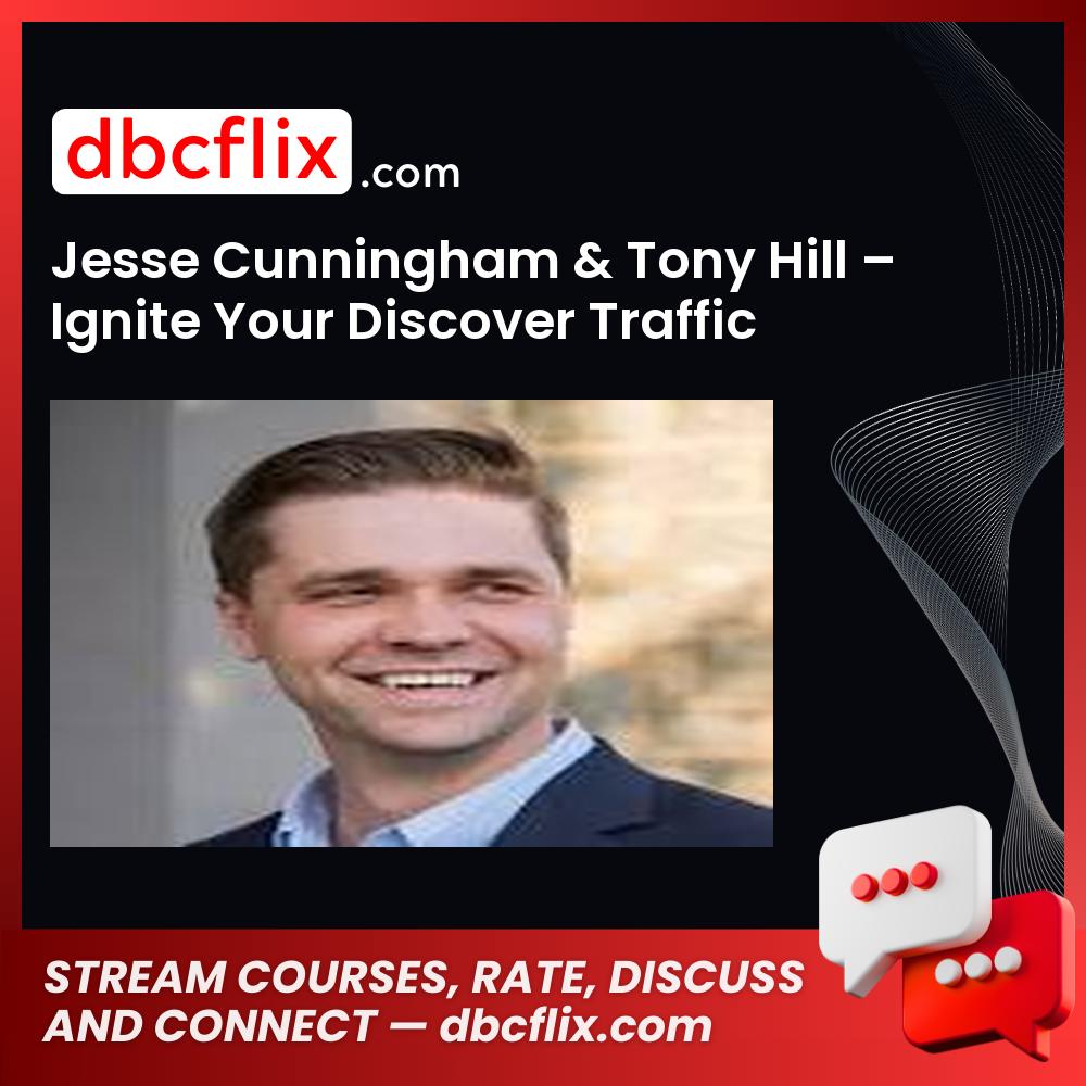Jesse Cunningham & Tony Hill – Ignite Your Discover Traffic free downoad, dbcflix, dbcflix.com, storedbc.com, downloadbusinesscourse, mega, google drive