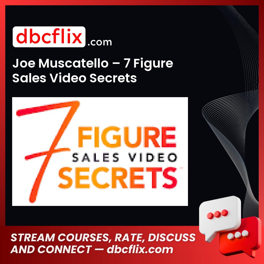 Joe Muscatello – 7 Figure Sales Video Secrets free downoad, dbcflix, dbcflix.com, storedbc.com, downloadbusinesscourse, mega, google drive