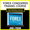 John L Person Forex Conquered Trading Course FREE DOWNLOAD