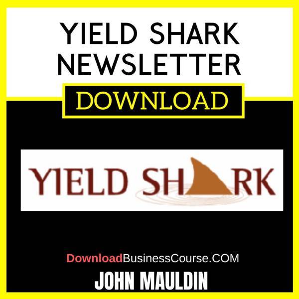 John Mauldin Yield Shark Newsletter FREE DOWNLOAD