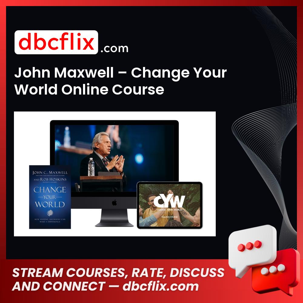 John Maxwell – Change Your World Online Course free downoad, dbcflix, dbcflix.com, storedbc.com, downloadbusinesscourse, mega, google drive