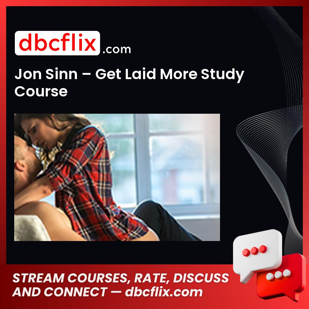 Jon Sinn – Get Laid More Study Course free downoad, dbcflix, dbcflix.com, storedbc.com, downloadbusinesscourse, mega, google drive