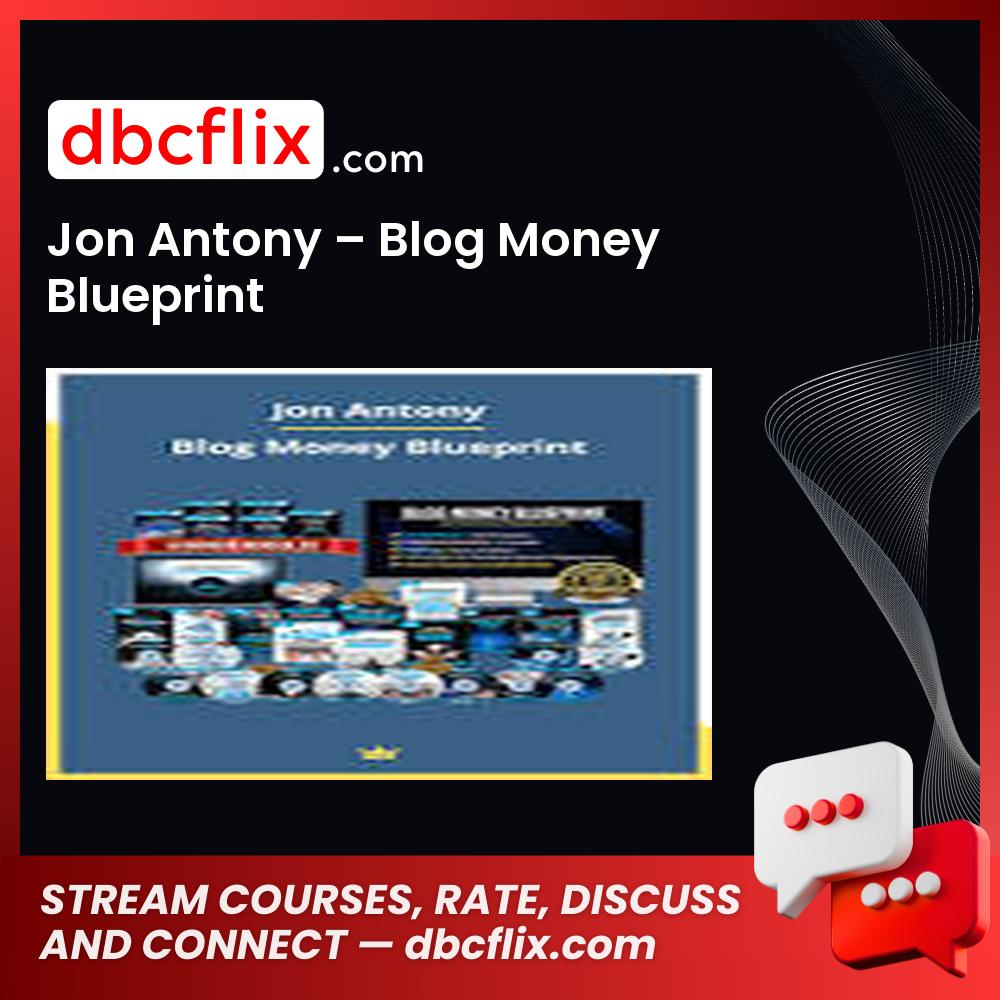 Jon Antony – Blog Money Blueprint free downoad, dbcflix, dbcflix.com, storedbc.com, downloadbusinesscourse, mega, google drive