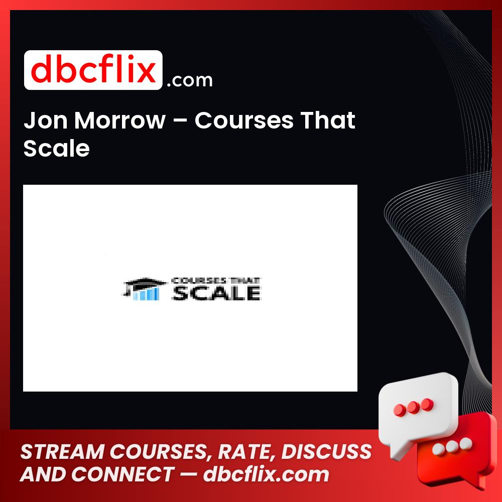 Jon Morrow – Courses That Scale free downoad, dbcflix, dbcflix.com, storedbc.com, downloadbusinesscourse, mega, google drive
