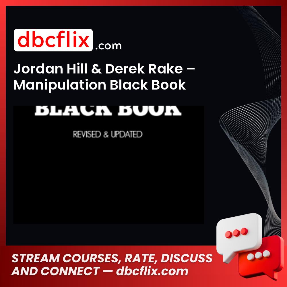 Jordan Hill & Derek Rake – Manipulation Black Book free downoad, dbcflix, dbcflix.com, storedbc.com, downloadbusinesscourse, mega, google drive