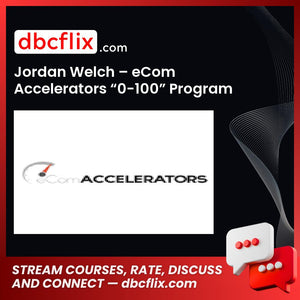 Jordan Welch Ecom Accelerators 0-100 Program FREE DOWNLOAD