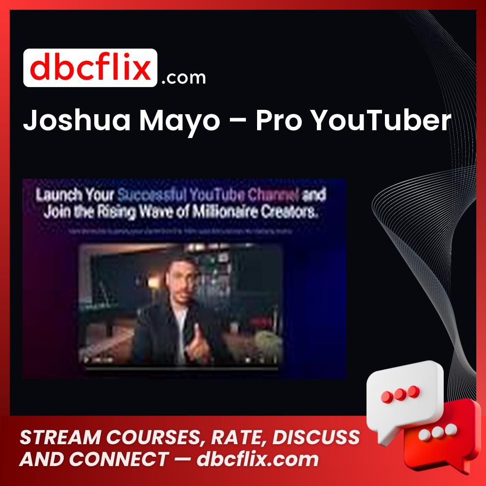 Joshua Mayo – Pro YouTuber free downoad, dbcflix, dbcflix.com, storedbc.com, downloadbusinesscourse, mega, google drive