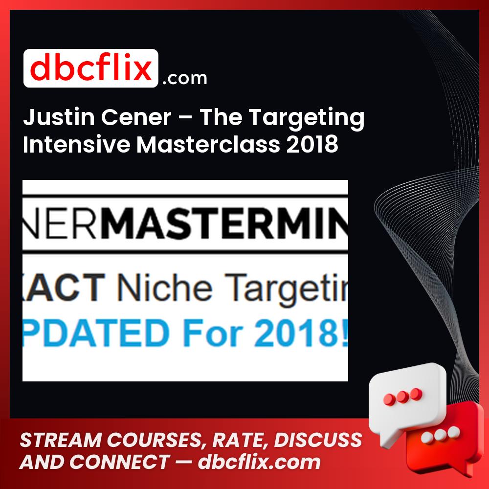 Justin Cener The Targeting Intensive Masterclass 2018 FREE DOWNLOAD