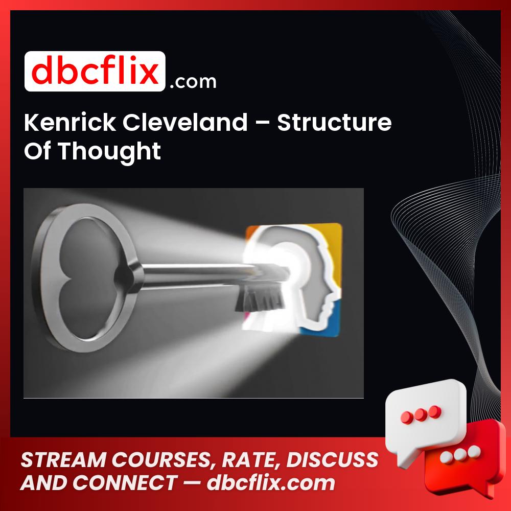 Kenrick Cleveland – Structure Of Thought free downoad, dbcflix, dbcflix.com, storedbc.com, downloadbusinesscourse, mega, google drive