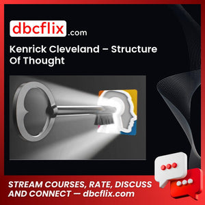 Kenrick Cleveland – Structure Of Thought free downoad, dbcflix, dbcflix.com, storedbc.com, downloadbusinesscourse, mega, google drive