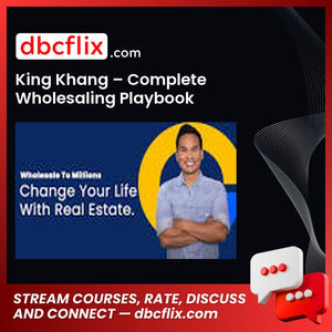 King Khang – Complete Wholesaling Playbook free downoad, dbcflix, dbcflix.com, storedbc.com, downloadbusinesscourse, mega, google drive