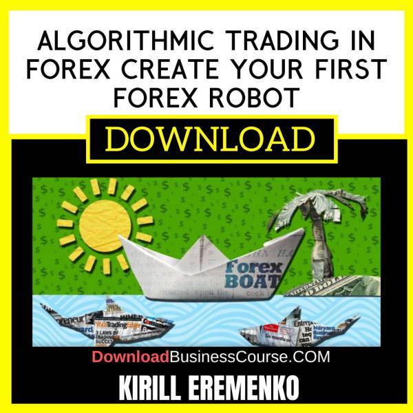 Kirill Eremenko Algorithmic Trading In Forex Create Your First Forex Robot FREE DOWNLOAD
