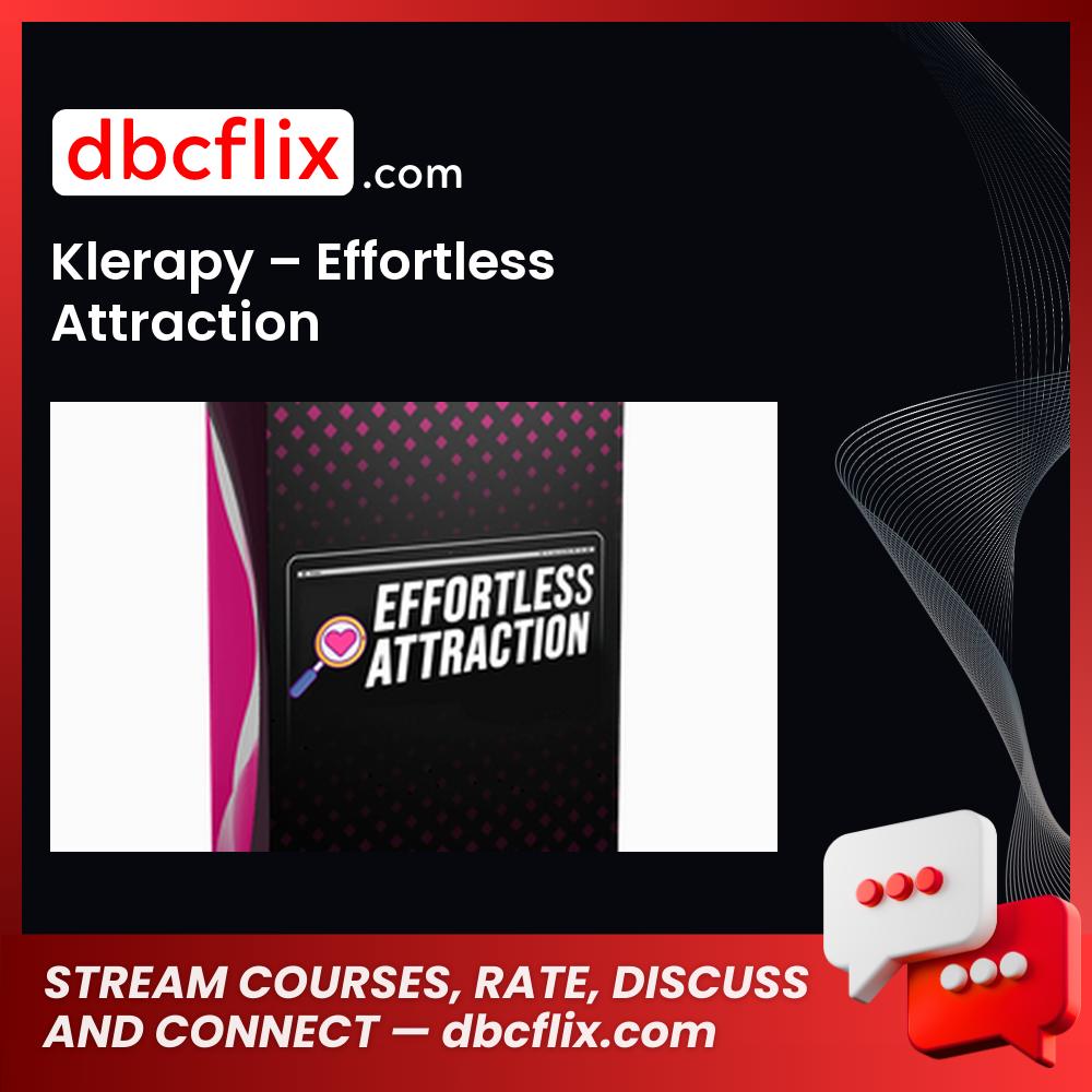 Klerapy – Effortless Attraction free downoad, dbcflix, dbcflix.com, storedbc.com, downloadbusinesscourse, mega, google drive