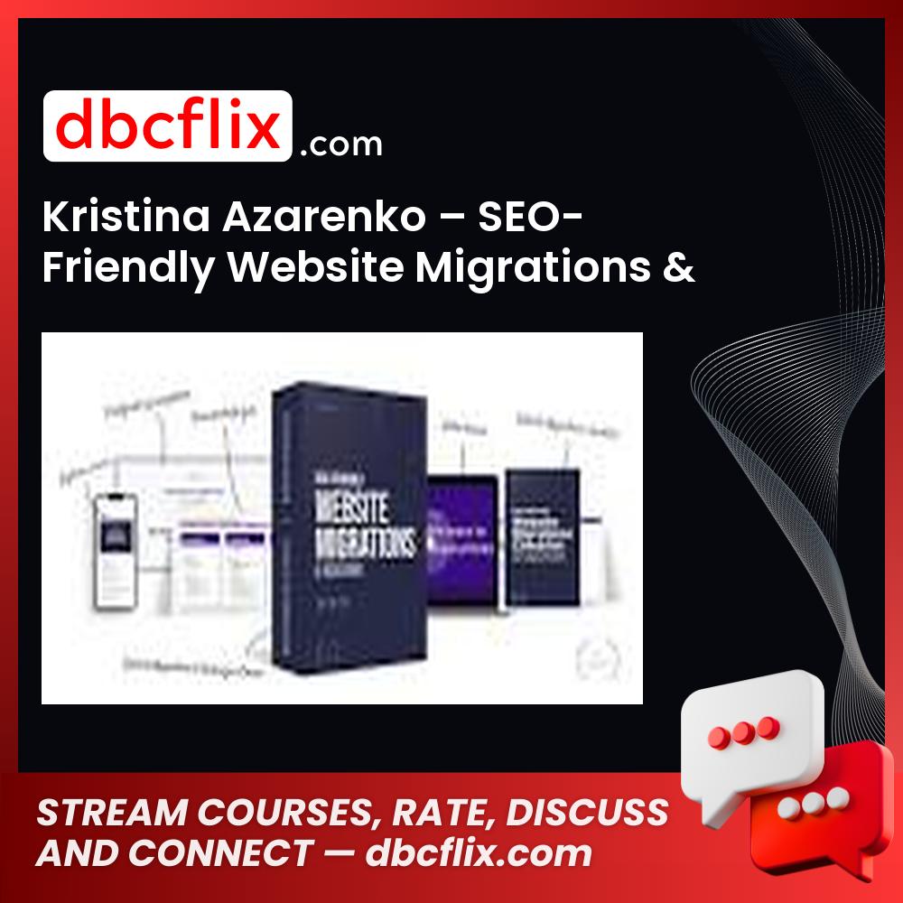 Kristina Azarenko – SEO-Friendly Website Migrations & Redesigns Course free downoad, dbcflix, dbcflix.com, storedbc.com, downloadbusinesscourse, mega, google drive