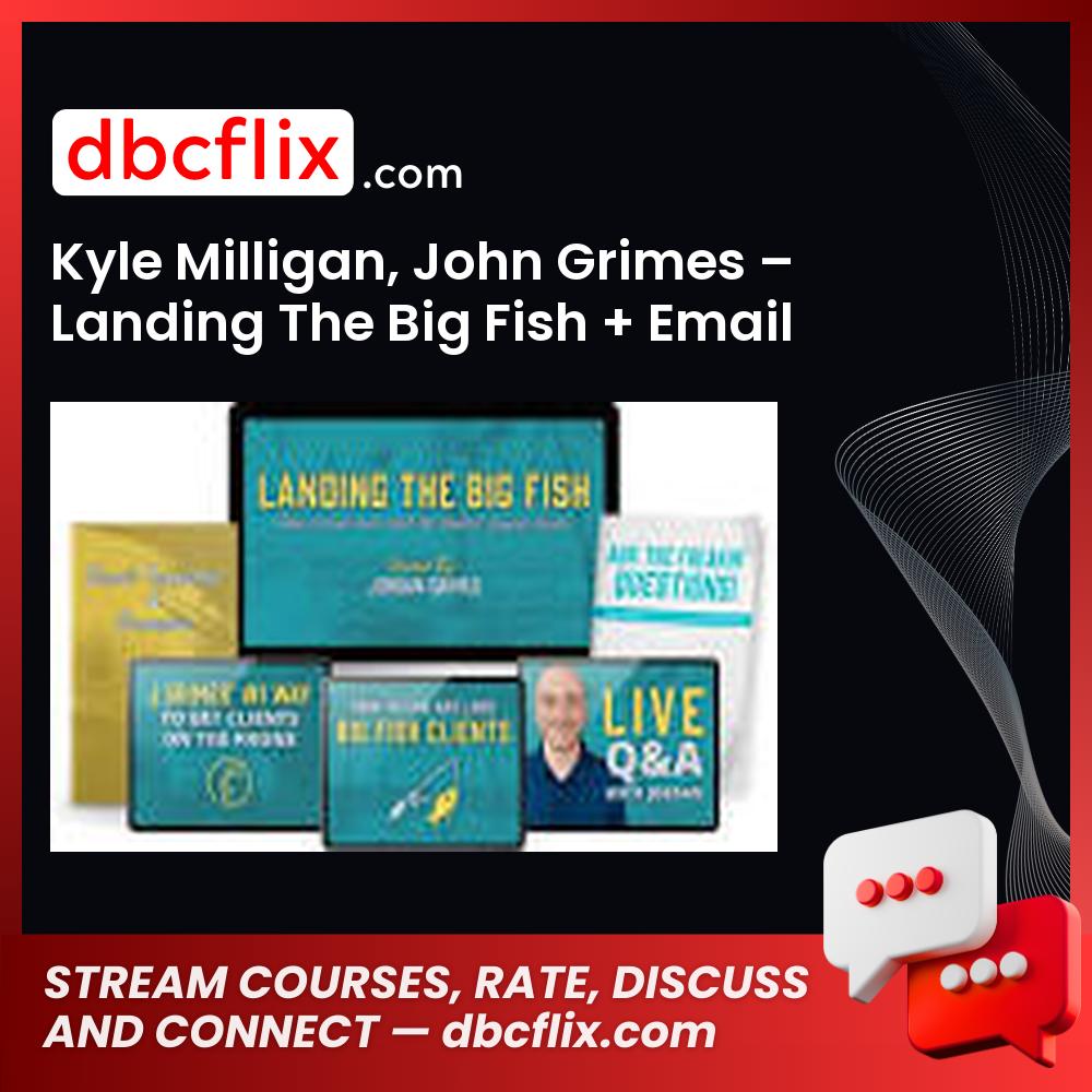 Kyle Milligan, John Grimes – Landing The Big Fish + Email Playbook free downoad, dbcflix, dbcflix.com, storedbc.com, downloadbusinesscourse, mega, google drive