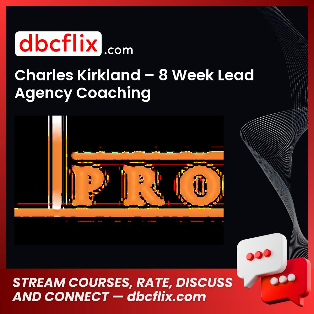 Charles Kirkland 8 Week Lead Agency Coaching FREE DOWNLOAD