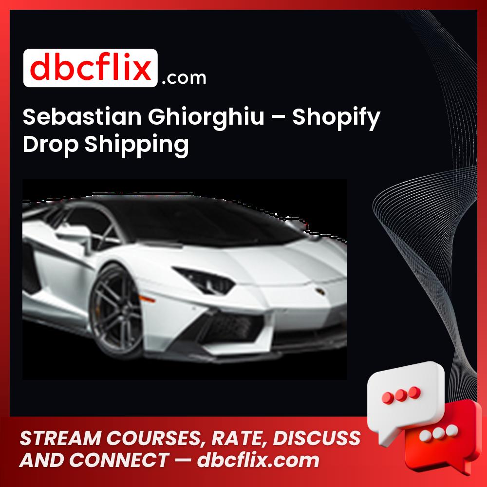 Sebastian Ghiorghiu Shopify Drop Shipping FREE DOWNLOAD