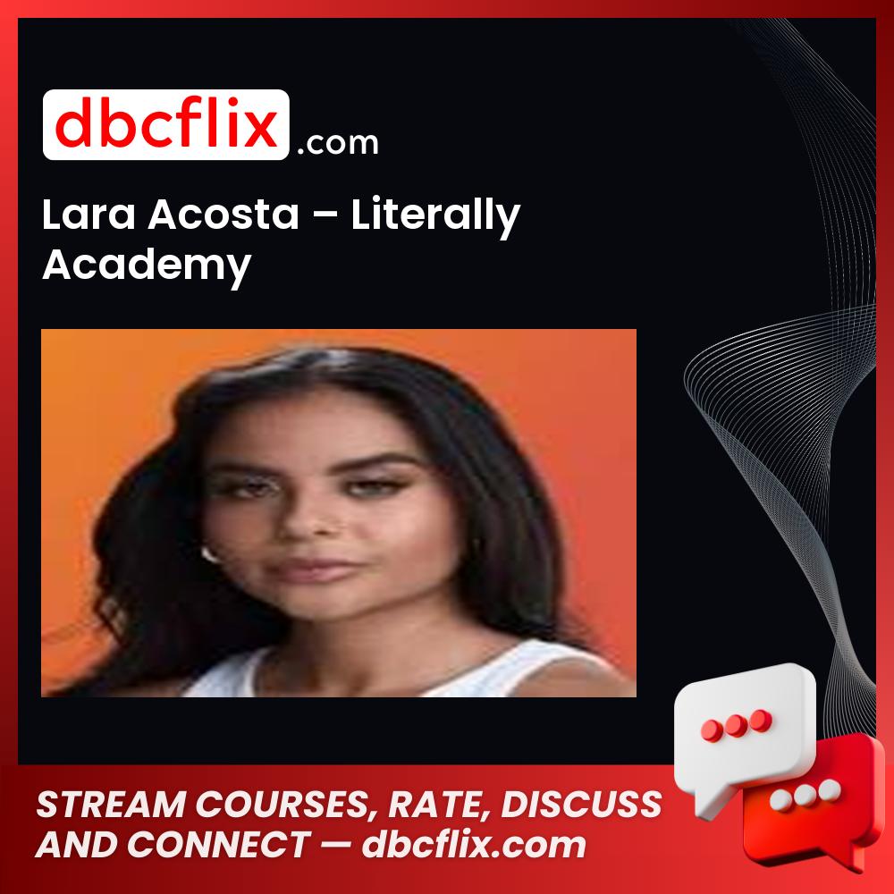 Lara Acosta – Literally Academy free downoad, dbcflix, dbcflix.com, storedbc.com, downloadbusinesscourse, mega, google drive