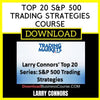 Larry Connors Top 20 S&P 500 Trading Strategies Course FREE DOWNLOAD
