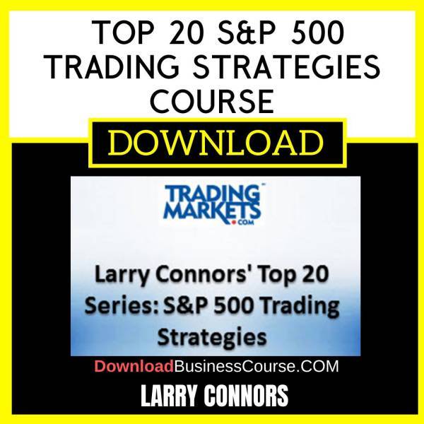 Larry Connors Top 20 S&P 500 Trading Strategies Course FREE DOWNLOAD