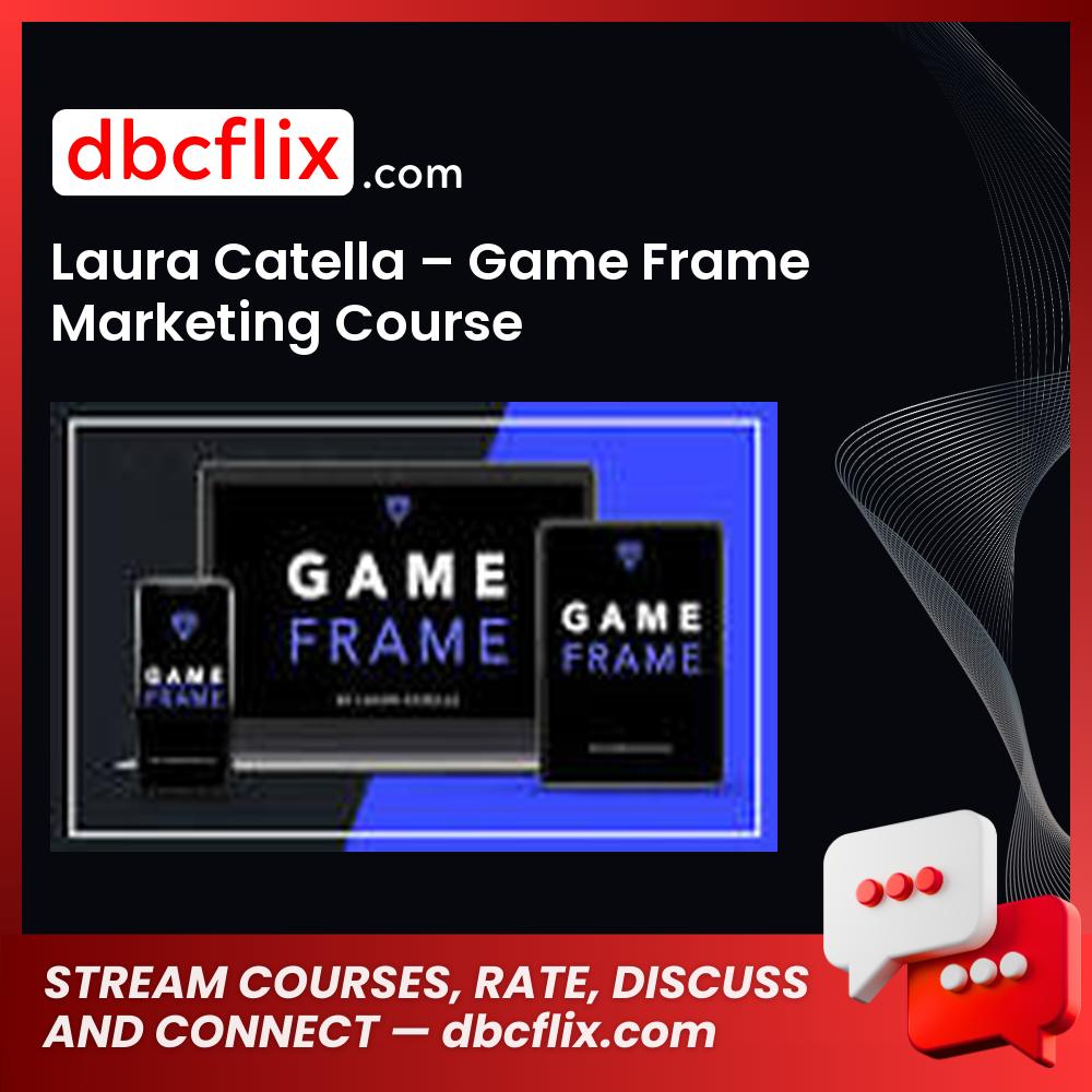 Laura Catella – Game Frame Marketing Course free downoad, dbcflix, dbcflix.com, storedbc.com, downloadbusinesscourse, mega, google drive