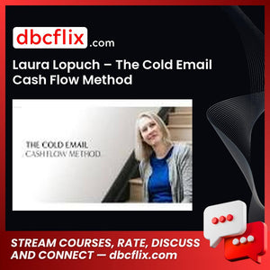 Laura Lopuch – The Cold Email Cash Flow Method free downoad, dbcflix, dbcflix.com, storedbc.com, downloadbusinesscourse, mega, google drive
