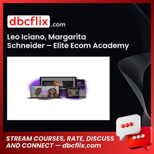 Leo Iciano, Margarita Schneider – Elite Ecom Academy free downoad, dbcflix, dbcflix.com, storedbc.com, downloadbusinesscourse, mega, google drive