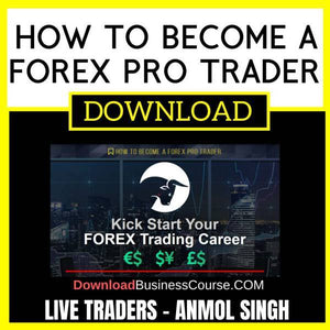 Live Traders How To Become A Forex Pro Trader Anmol Singh FREE DOWNLOAD