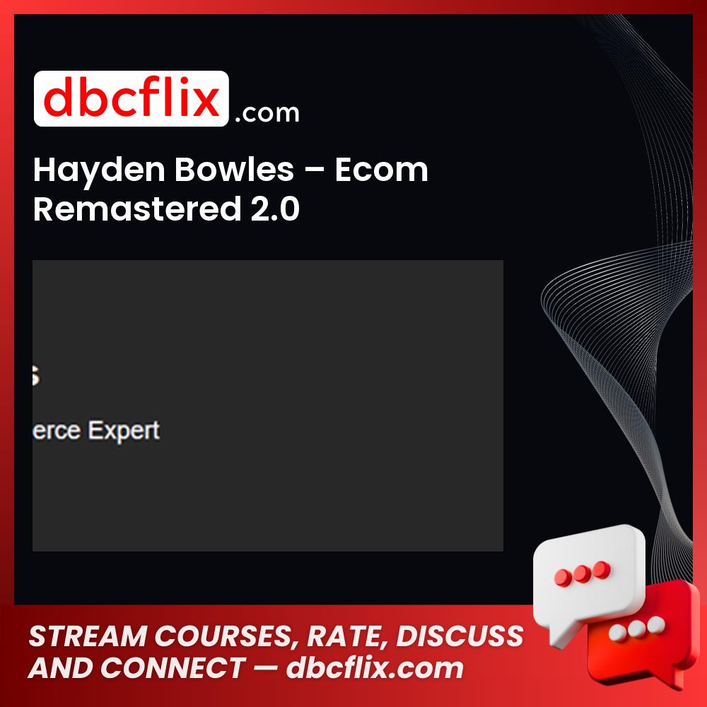 Hayden Bowles Ecom Remastered 2.0 FREE DOWNLOAD