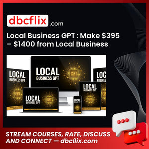 Local Business GPT : Make $395 – $1400 from Local Business Owners Using AI free downoad, dbcflix, dbcflix.com, storedbc.com, downloadbusinesscourse, mega, google drive