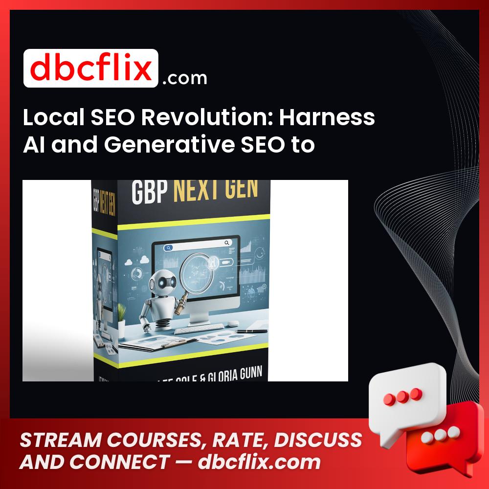 Local SEO Revolution: Harness AI and Generative SEO to Skyrocket Your GBP Business free downoad, dbcflix, dbcflix.com, storedbc.com, downloadbusinesscourse, mega, google drive