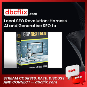 Local SEO Revolution: Harness AI and Generative SEO to Skyrocket Your GBP Business free downoad, dbcflix, dbcflix.com, storedbc.com, downloadbusinesscourse, mega, google drive