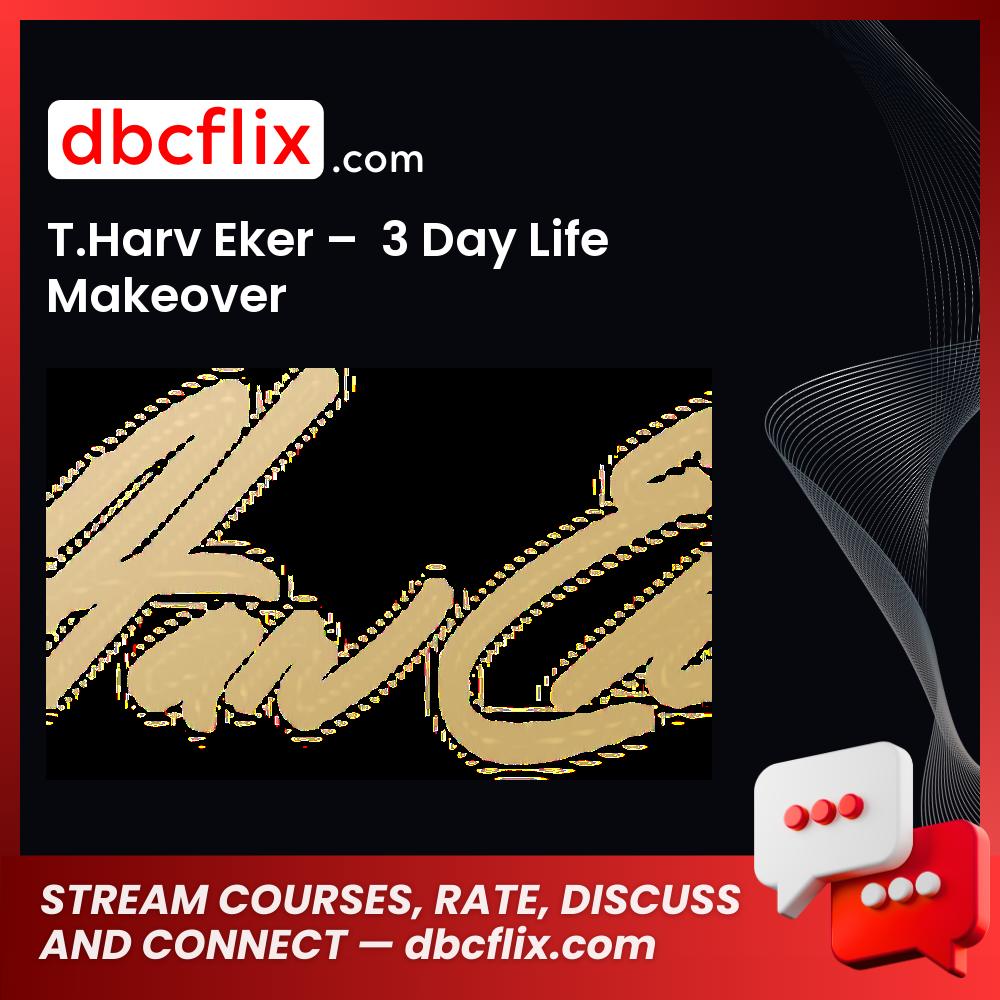 download, downloadbusinesscourse, drive, fast, free, google, mega, rapidgator, T.Harv Eker – 3 Day Life Makeover, torrent