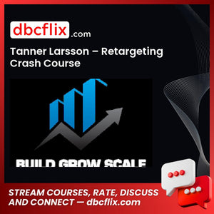 Tanner Larsson Retargeting Crash Course FREE DOWNLOAD
