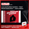 Love Activation System – Real World Seduction – Josh Lubens free downoad, dbcflix, dbcflix.com, storedbc.com, downloadbusinesscourse, mega, google drive
