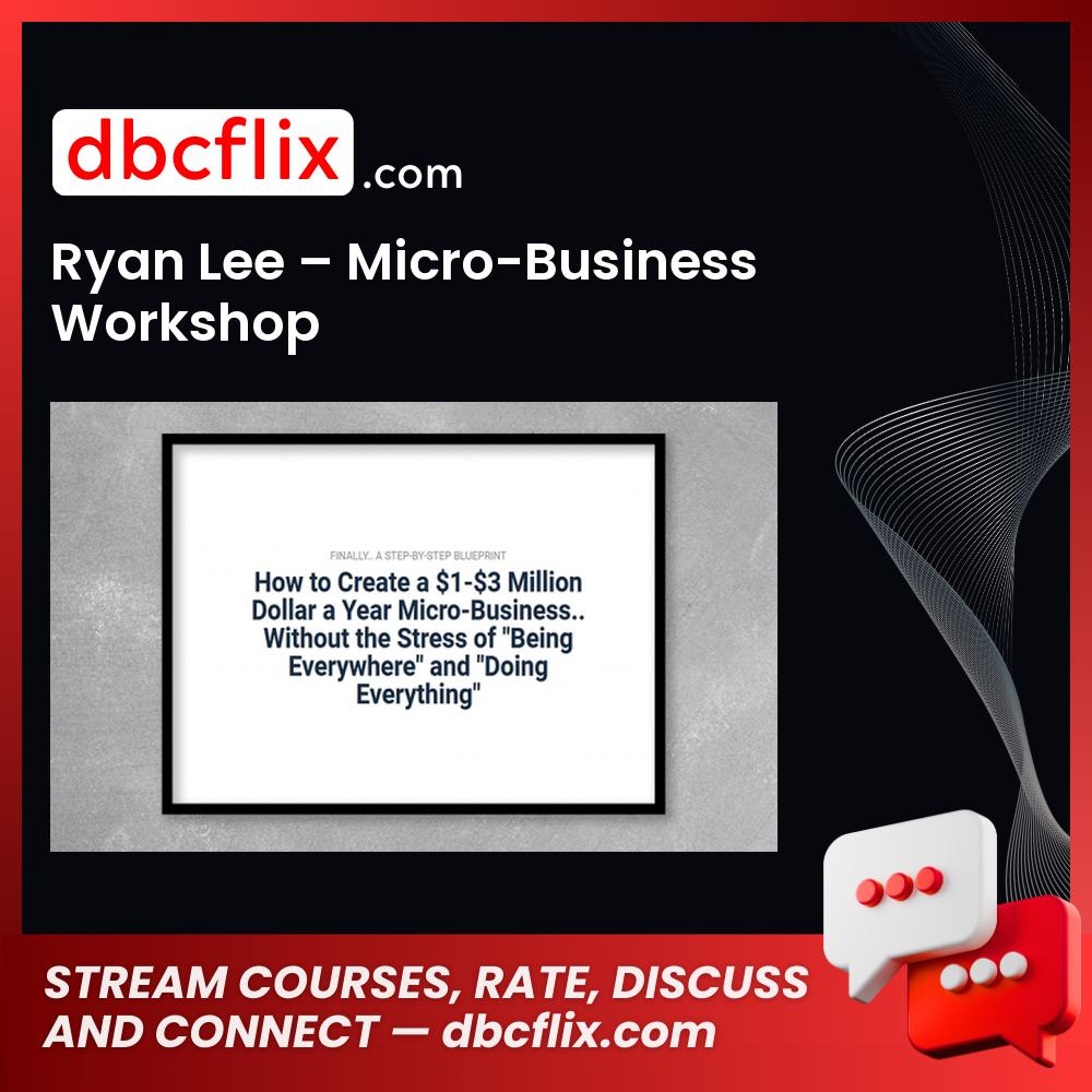 download, downloadbusinesscourse, drive, fast, free, google, mega, rapidgator, Ryan Lee – Micro-Business Workshop, torrent