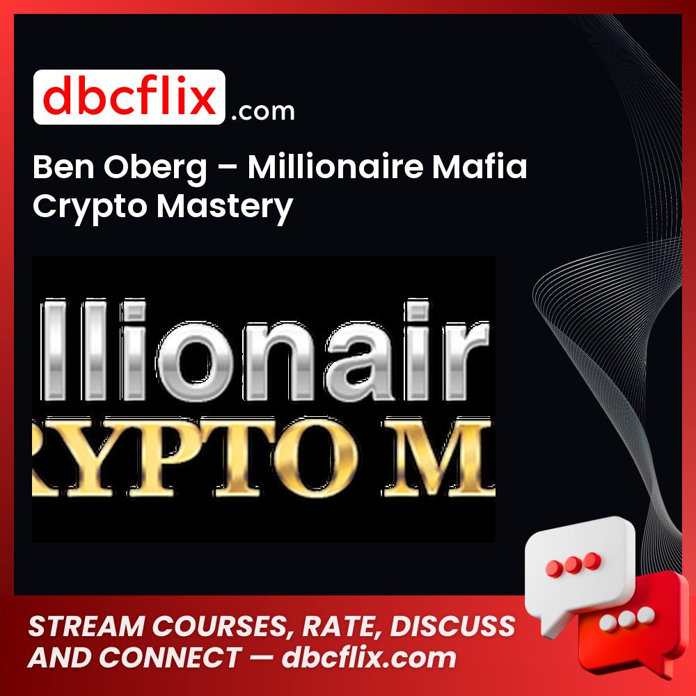 Ben Oberg Millionaire Mafia Crypto Mastery FREE DOWNLOAD