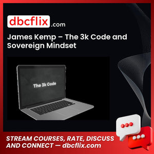 James Kemp – The 3k Code and Sovereign Mindset free downoad, dbcflix, dbcflix.com, storedbc.com, downloadbusinesscourse, mega, google drive