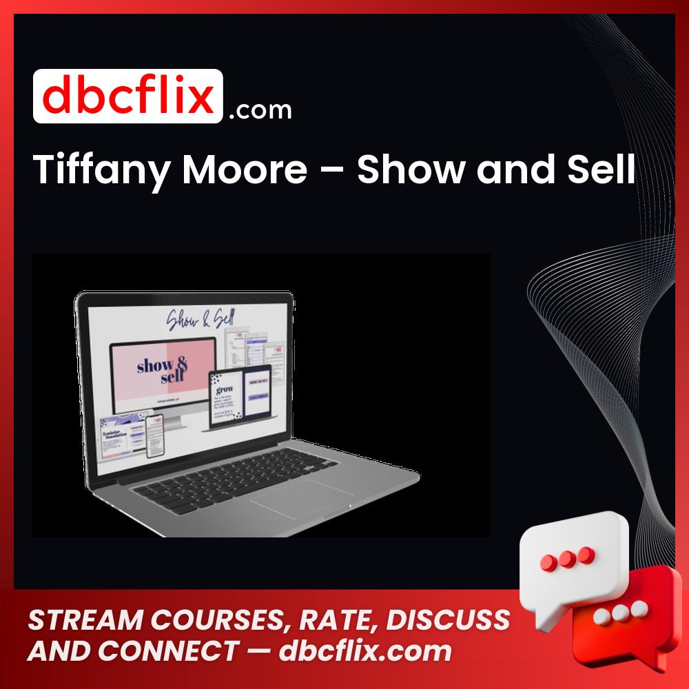 Tiffany Moore – Show and Sell free downoad, dbcflix, dbcflix.com, storedbc.com, downloadbusinesscourse, mega, google drive