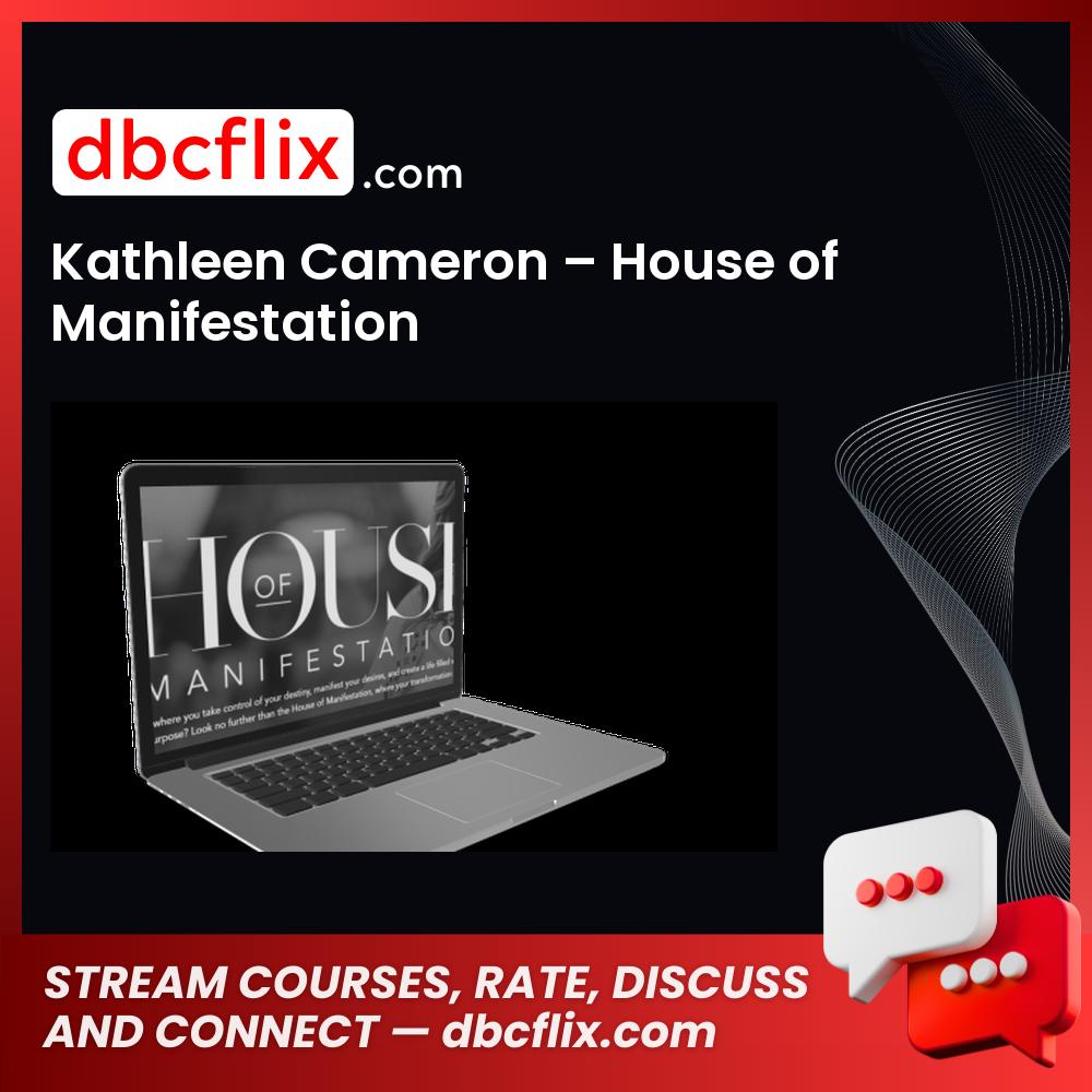 Kathleen Cameron – House of Manifestation free downoad, dbcflix, dbcflix.com, storedbc.com, downloadbusinesscourse, mega, google drive