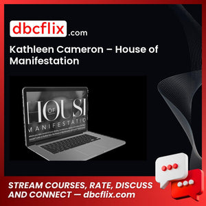 Kathleen Cameron – House of Manifestation free downoad, dbcflix, dbcflix.com, storedbc.com, downloadbusinesscourse, mega, google drive