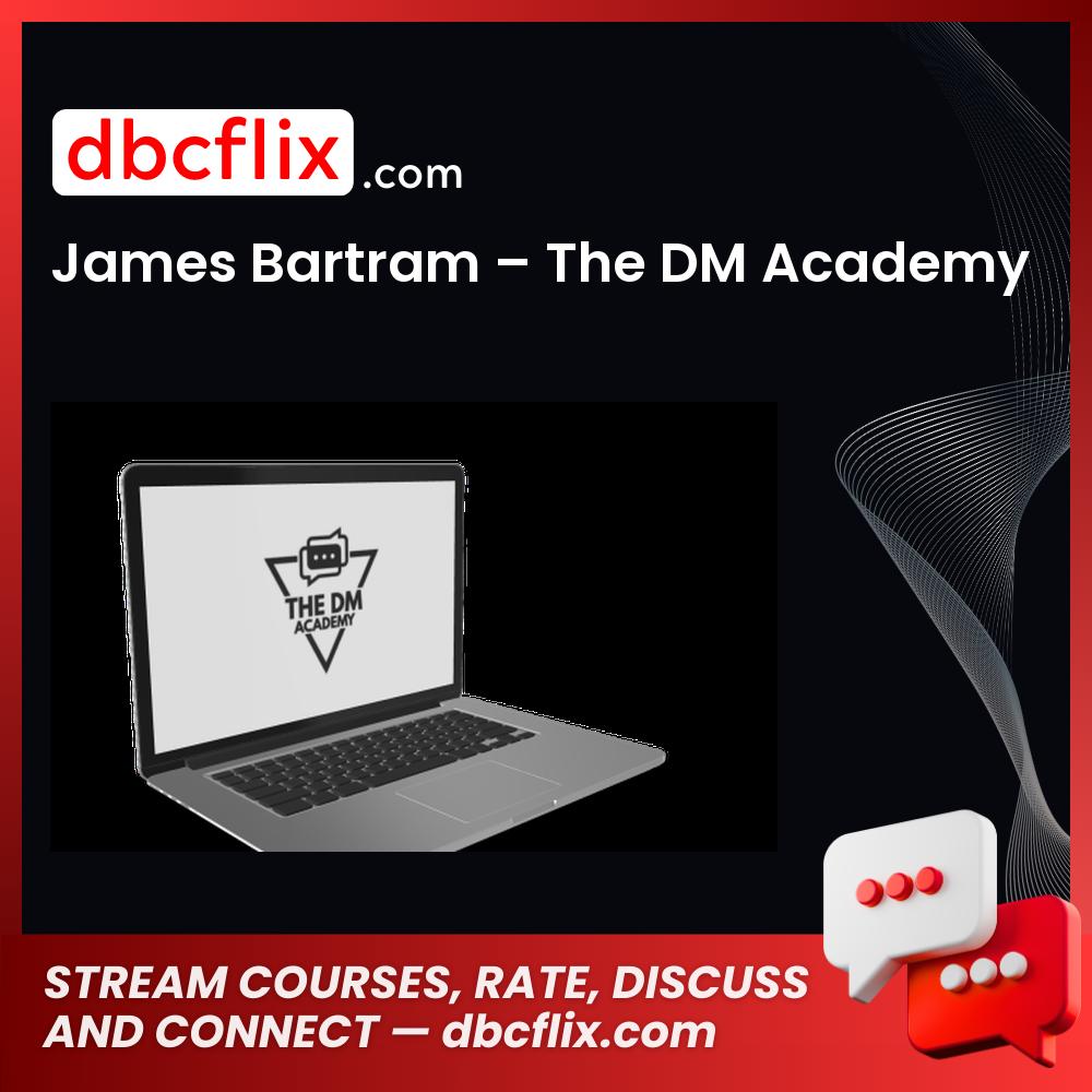 James Bartram – The DM Academy free downoad, dbcflix, dbcflix.com, storedbc.com, downloadbusinesscourse, mega, google drive
