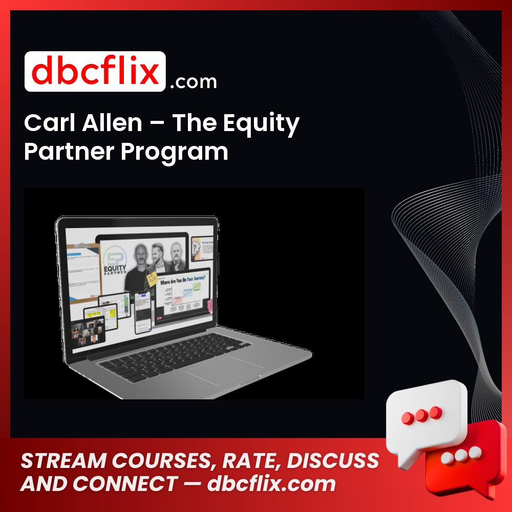 Carl Allen – The Equity Partner Program free downoad, dbcflix, dbcflix.com, storedbc.com, downloadbusinesscourse, mega, google drive