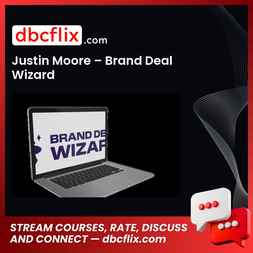 Justin Moore – Brand Deal Wizard free downoad, dbcflix, dbcflix.com, storedbc.com, downloadbusinesscourse, mega, google drive