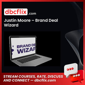 Justin Moore – Brand Deal Wizard free downoad, dbcflix, dbcflix.com, storedbc.com, downloadbusinesscourse, mega, google drive