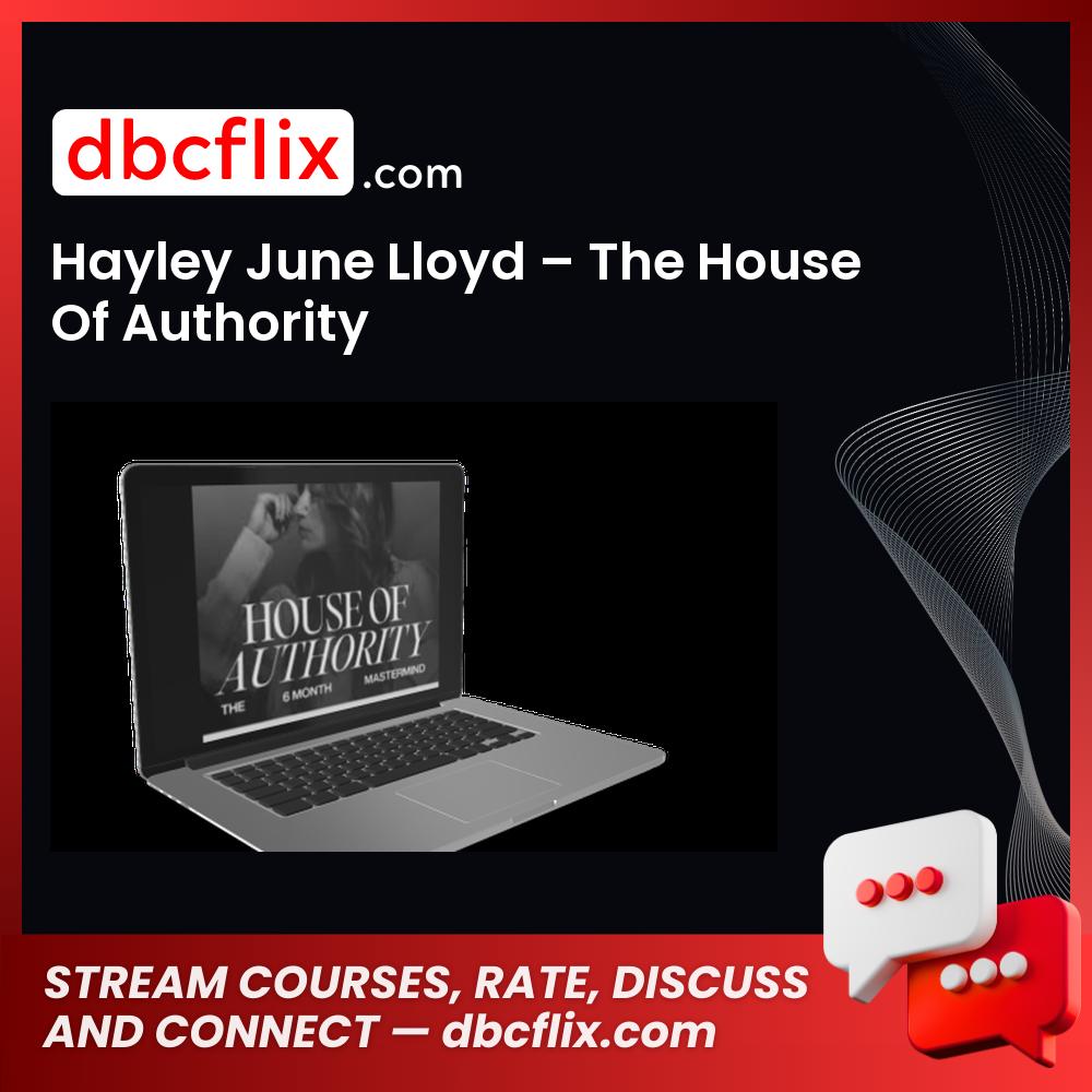 Hayley June Lloyd – The House Of Authority free downoad, dbcflix, dbcflix.com, storedbc.com, downloadbusinesscourse, mega, google drive