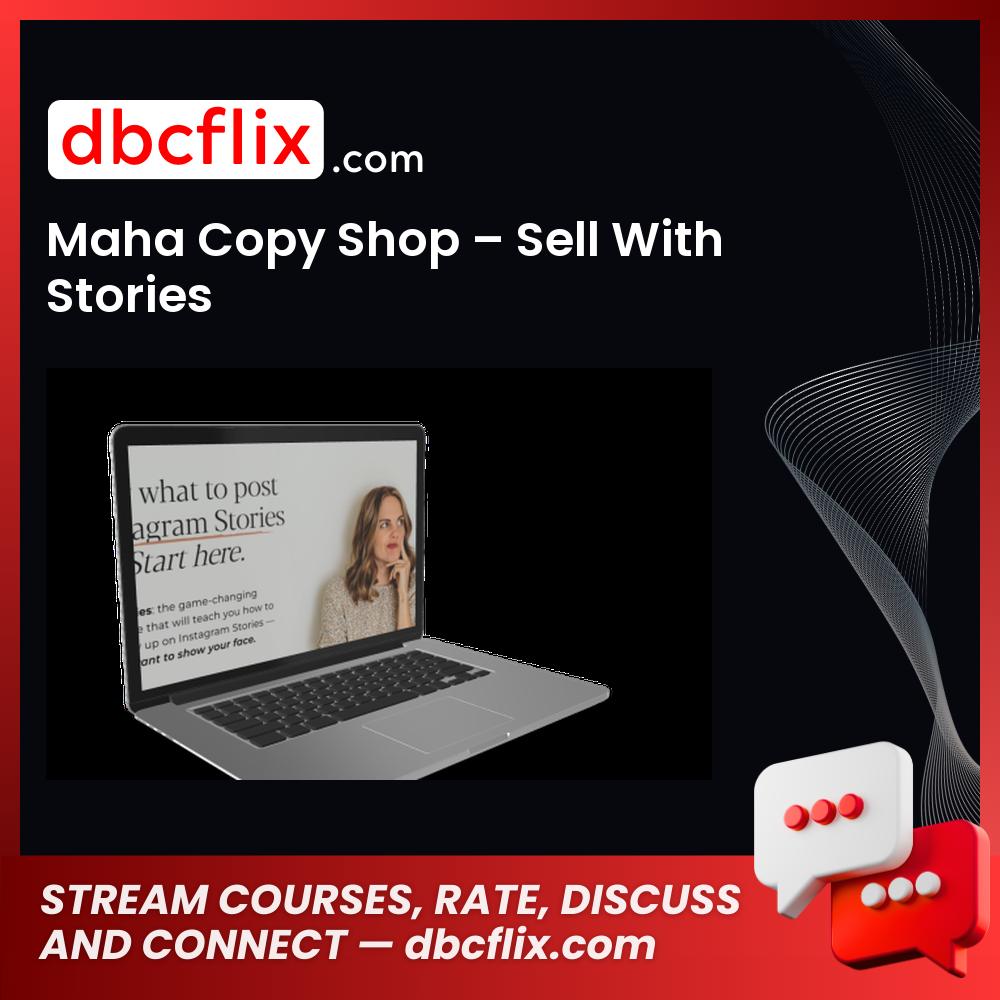 Maha Copy Shop – Sell With Stories free downoad, dbcflix, dbcflix.com, storedbc.com, downloadbusinesscourse, mega, google drive
