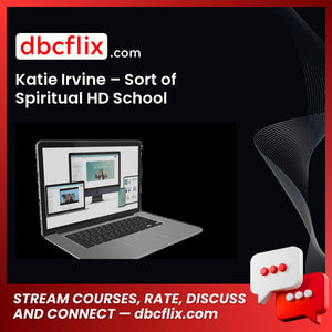 Katie Irvine – Sort of Spiritual HD School free downoad, dbcflix, dbcflix.com, storedbc.com, downloadbusinesscourse, mega, google drive